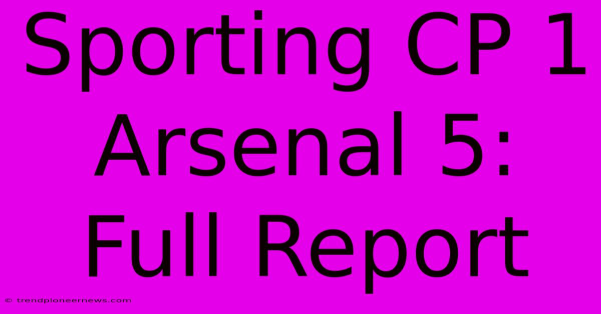 Sporting CP 1 Arsenal 5: Full Report