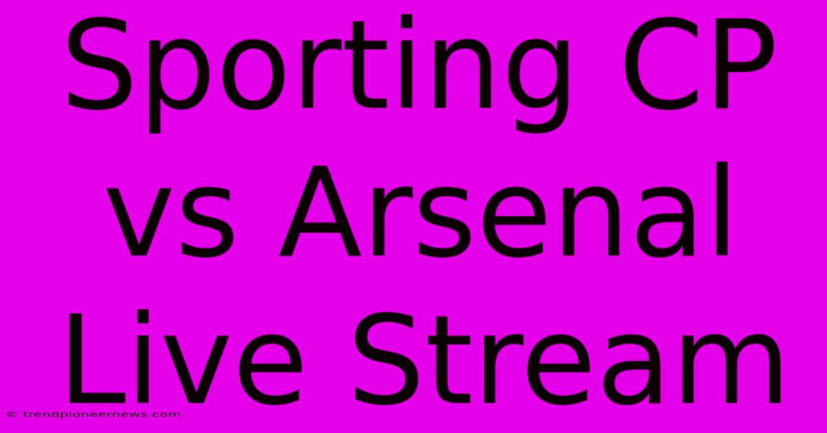 Sporting CP Vs Arsenal Live Stream