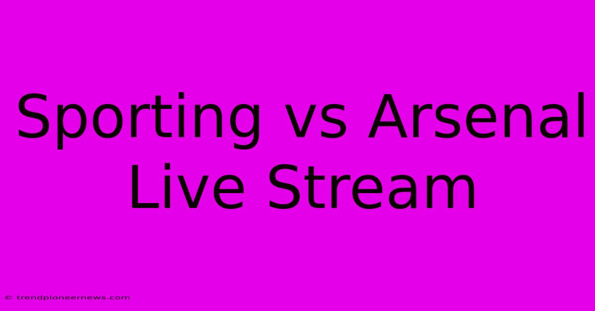 Sporting Vs Arsenal Live Stream