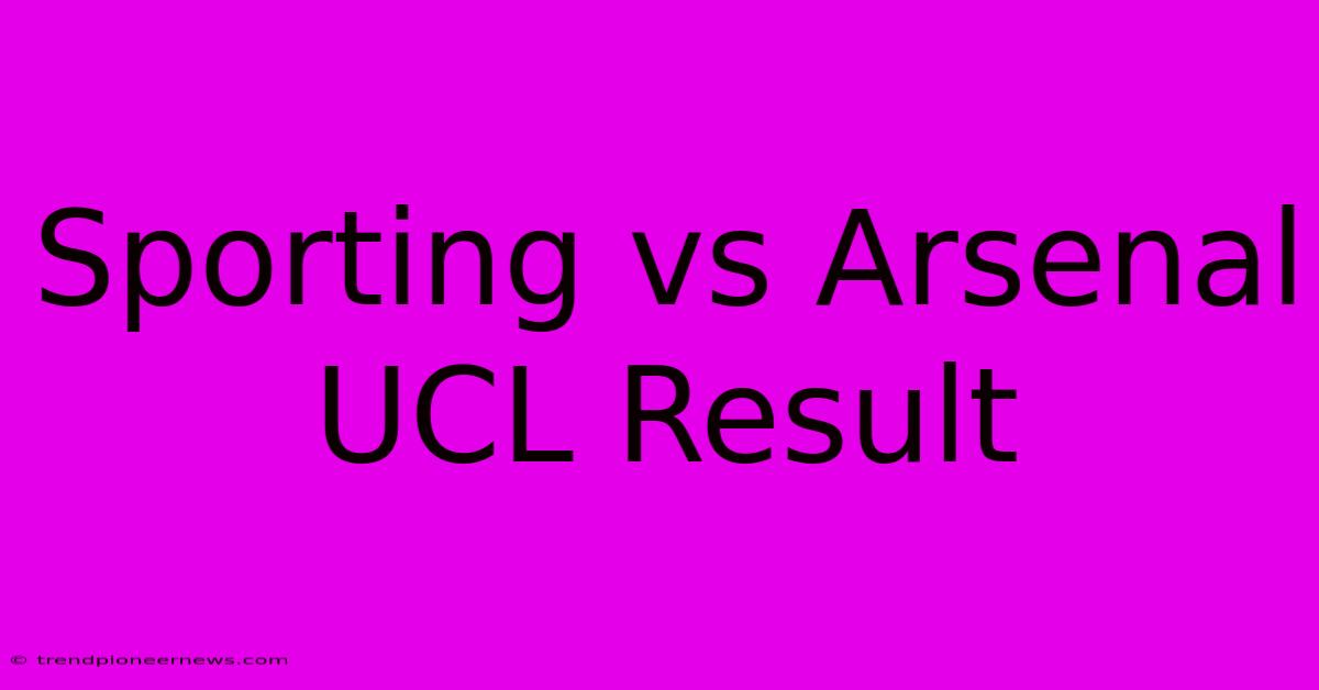 Sporting Vs Arsenal UCL Result