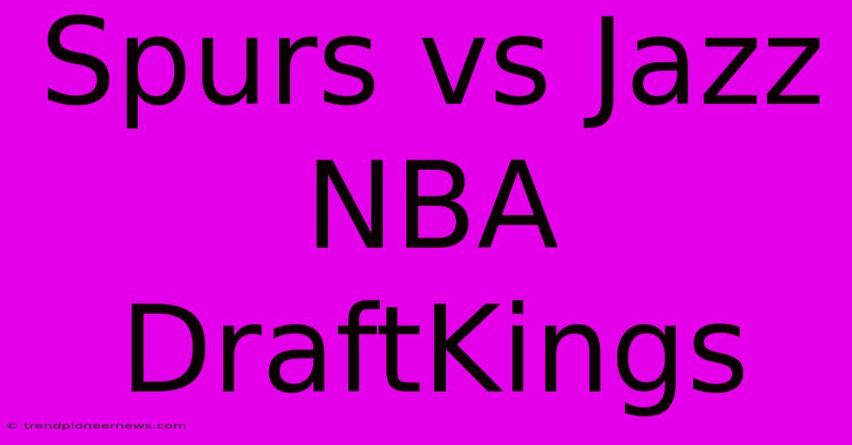 Spurs Vs Jazz NBA DraftKings