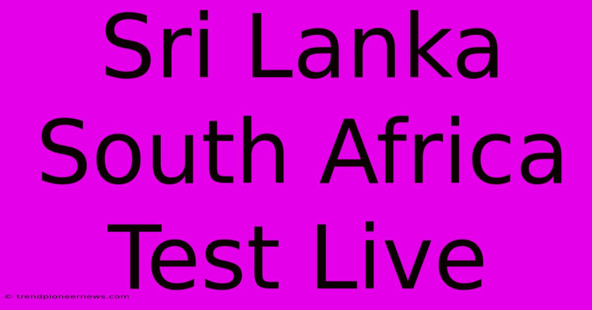 Sri Lanka South Africa Test Live