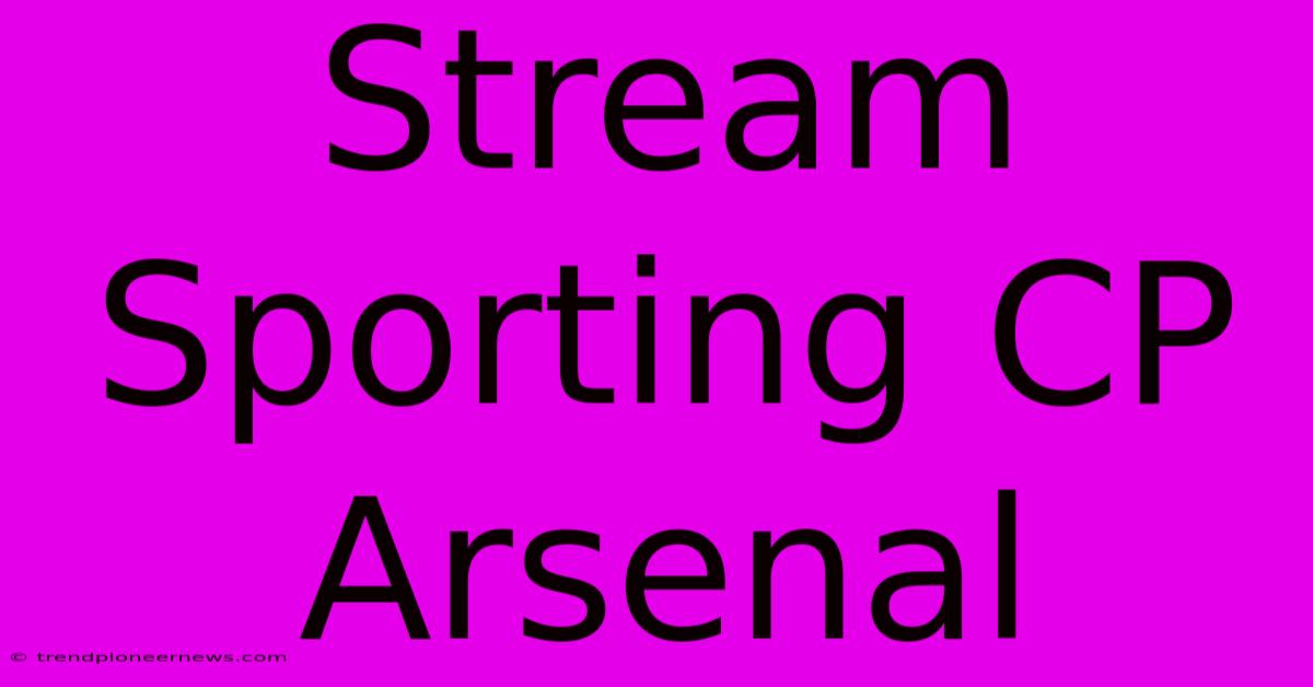 Stream Sporting CP Arsenal