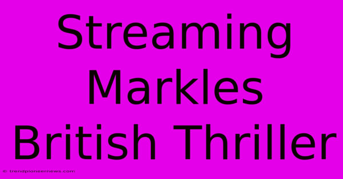 Streaming Markles British Thriller