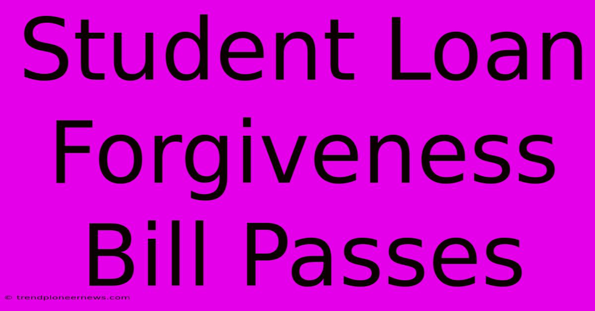 Student Loan Forgiveness Bill Passes