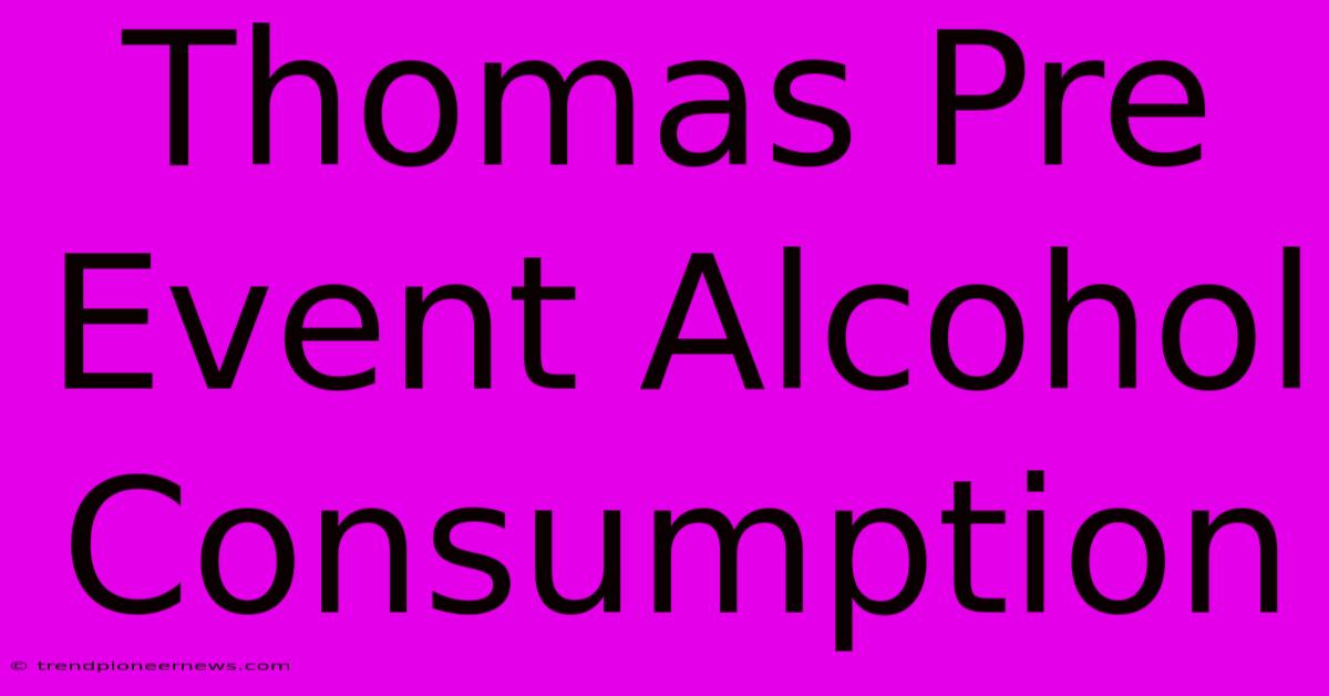 Thomas Pre Event Alcohol Consumption