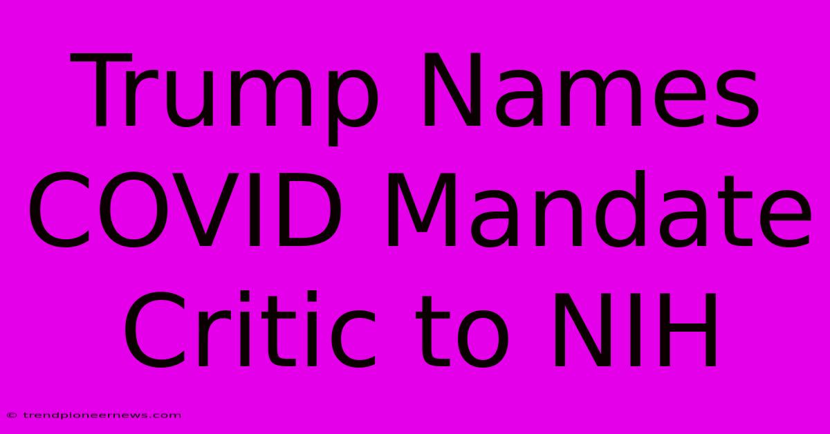 Trump Names COVID Mandate Critic To NIH