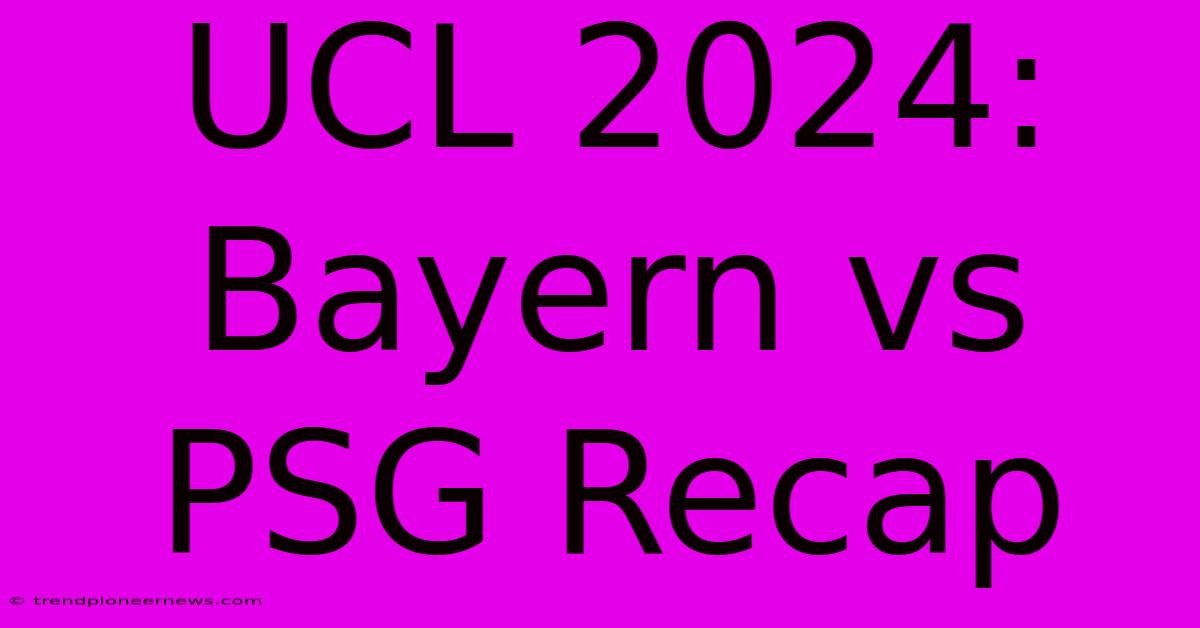 UCL 2024: Bayern Vs PSG Recap