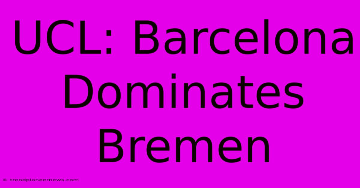 UCL: Barcelona Dominates Bremen