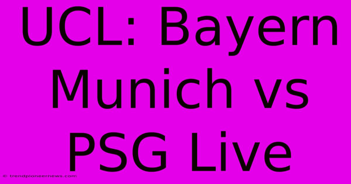 UCL: Bayern Munich Vs PSG Live