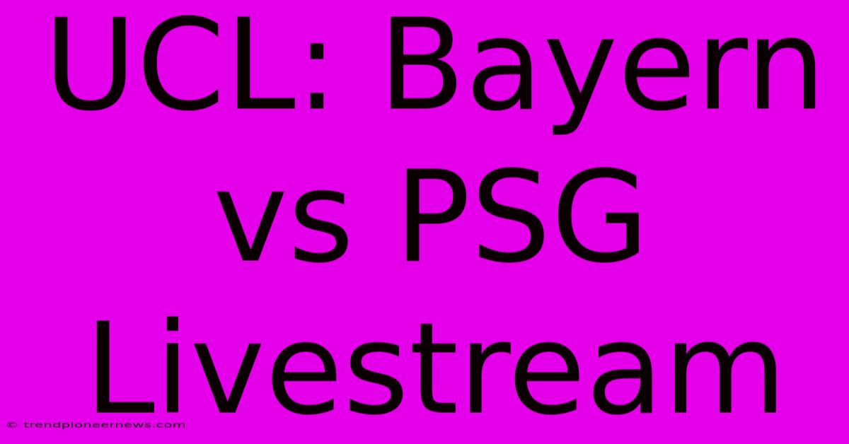 UCL: Bayern Vs PSG Livestream