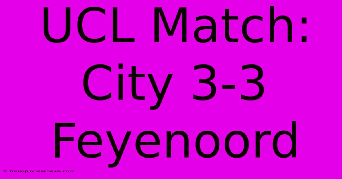 UCL Match: City 3-3 Feyenoord