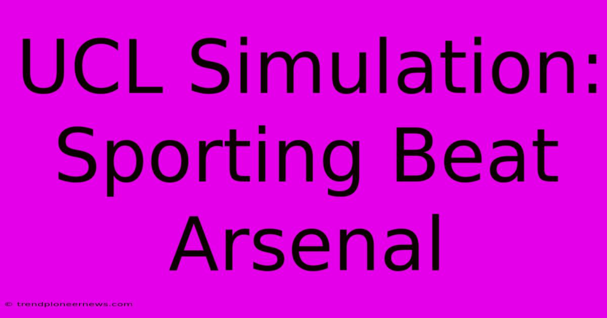 UCL Simulation: Sporting Beat Arsenal