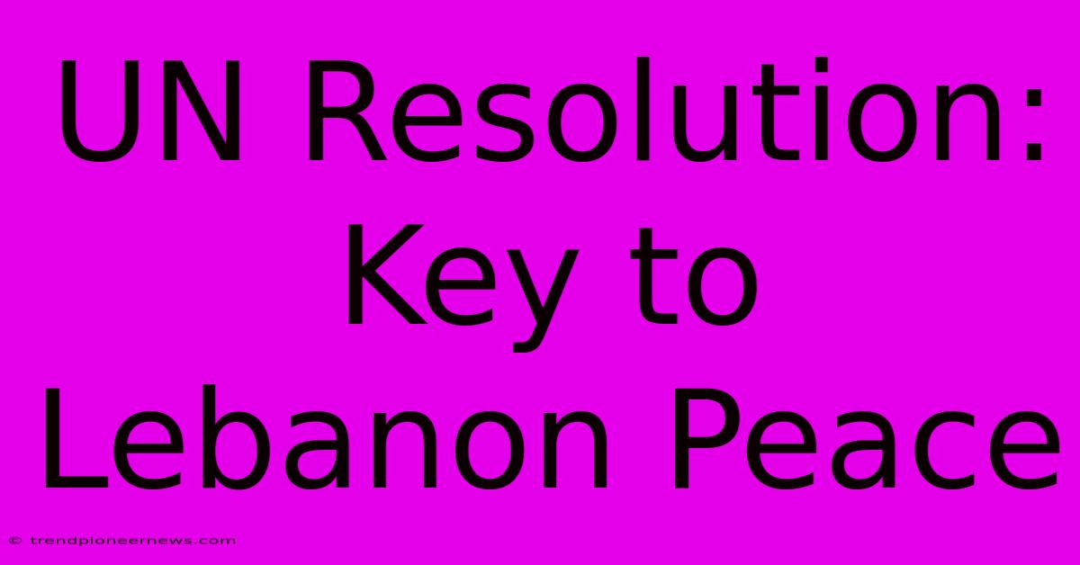 UN Resolution: Key To Lebanon Peace