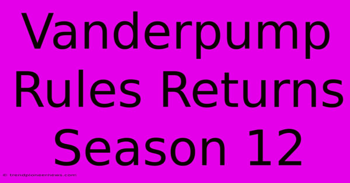 Vanderpump Rules Returns Season 12