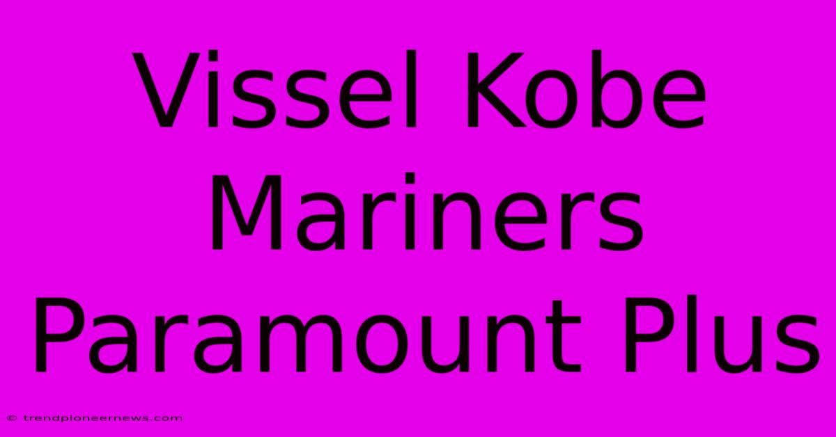 Vissel Kobe Mariners Paramount Plus