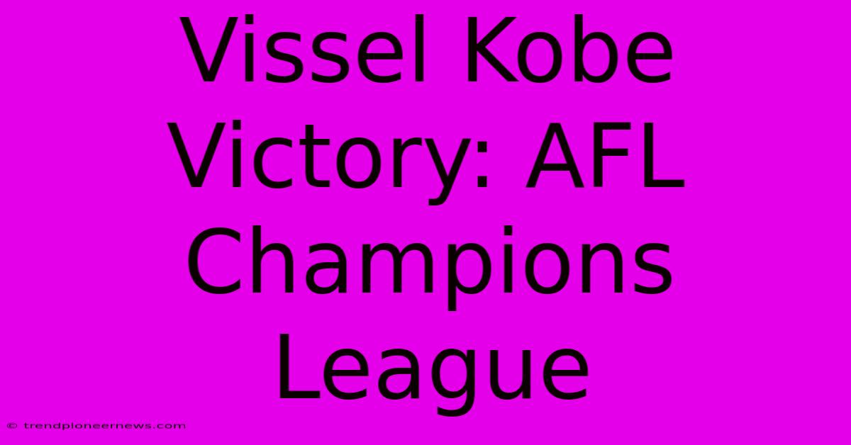 Vissel Kobe Victory: AFL Champions League