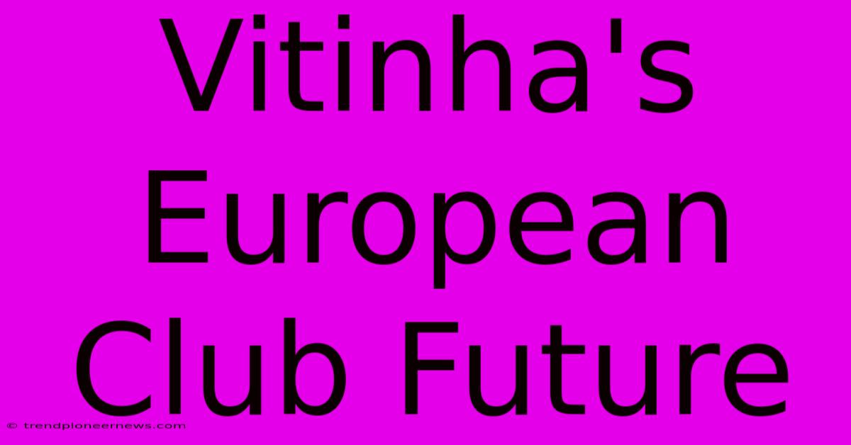 Vitinha's European Club Future