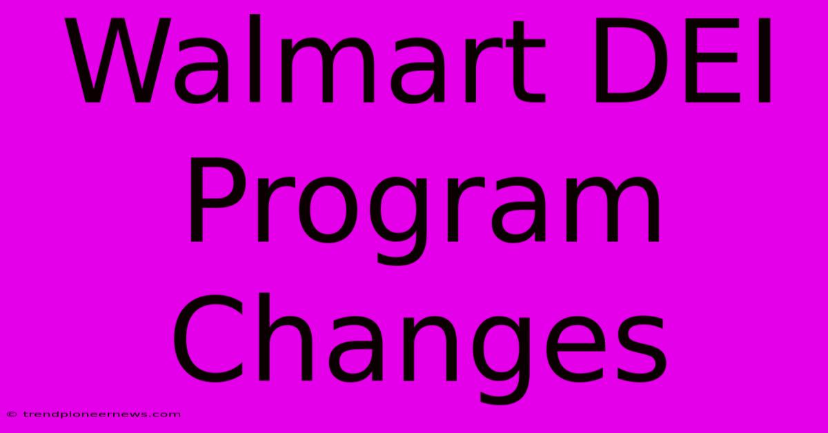 Walmart DEI Program Changes