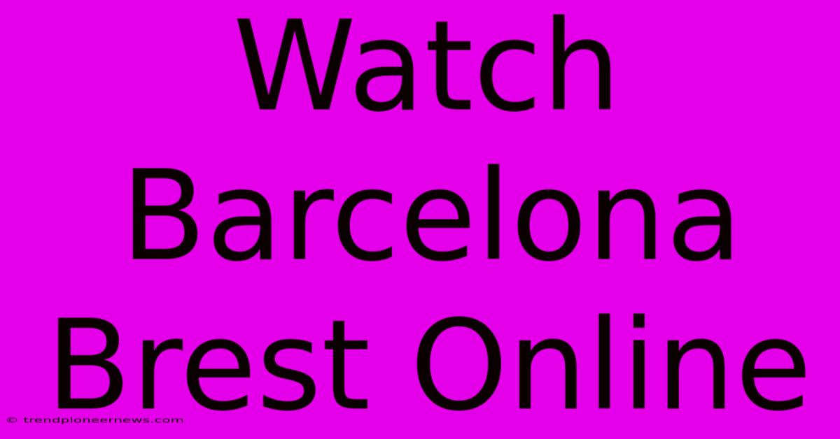 Watch Barcelona Brest Online