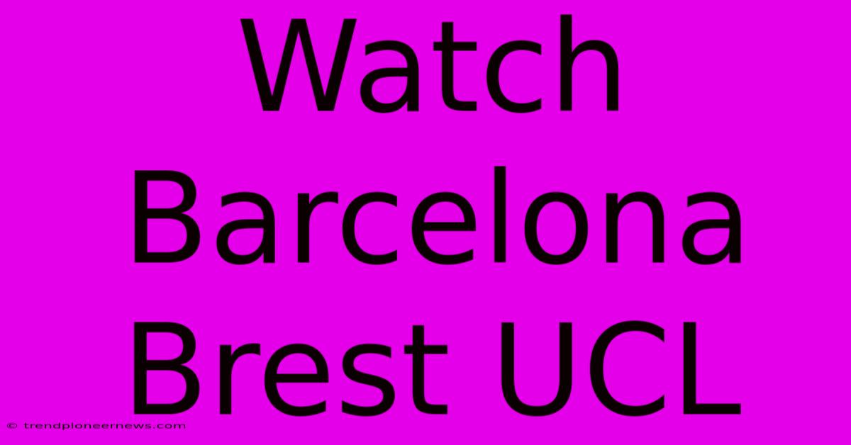 Watch Barcelona Brest UCL