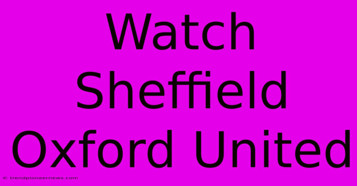 Watch Sheffield Oxford United