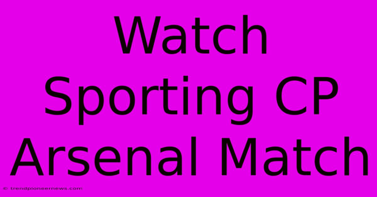 Watch Sporting CP Arsenal Match