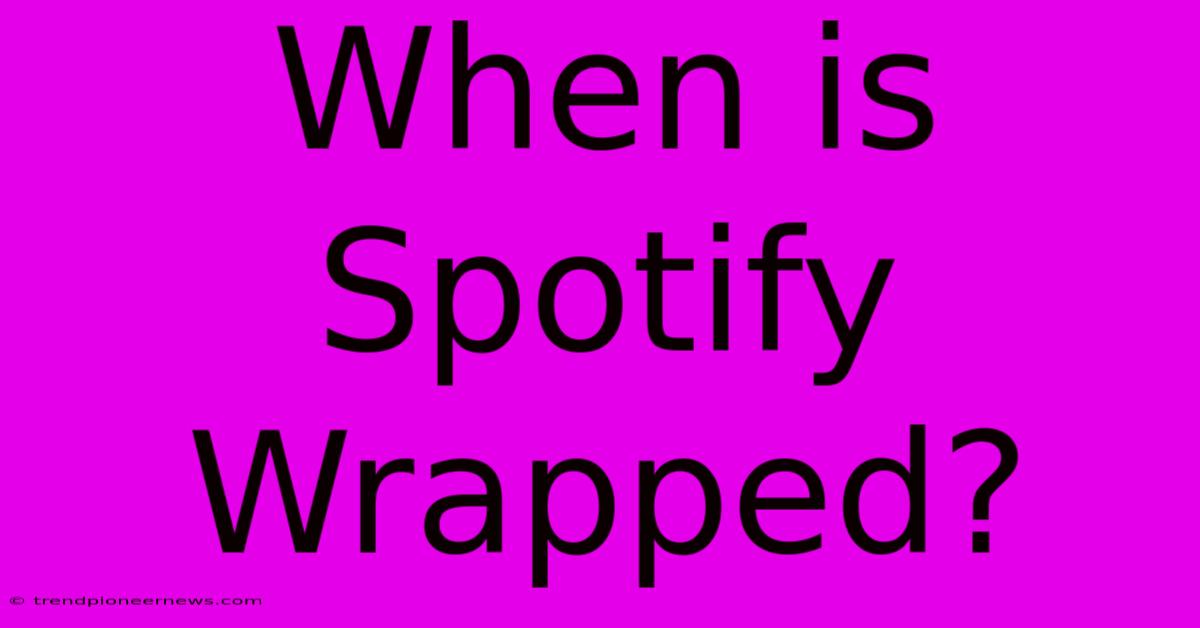 When Is Spotify Wrapped?