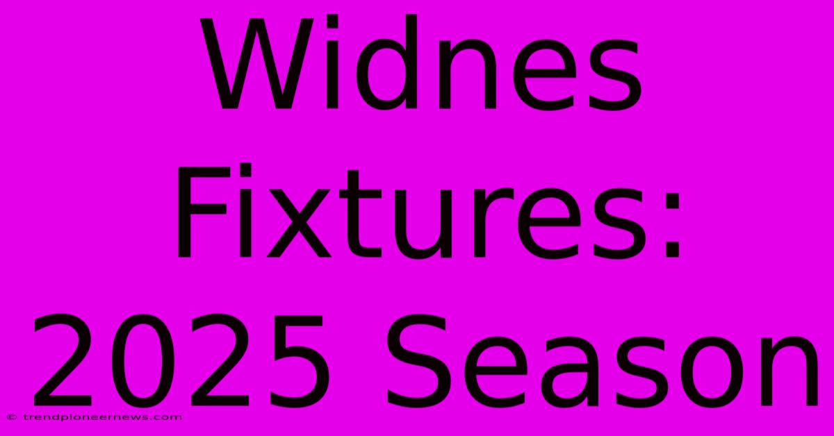 Widnes Fixtures: 2025 Season