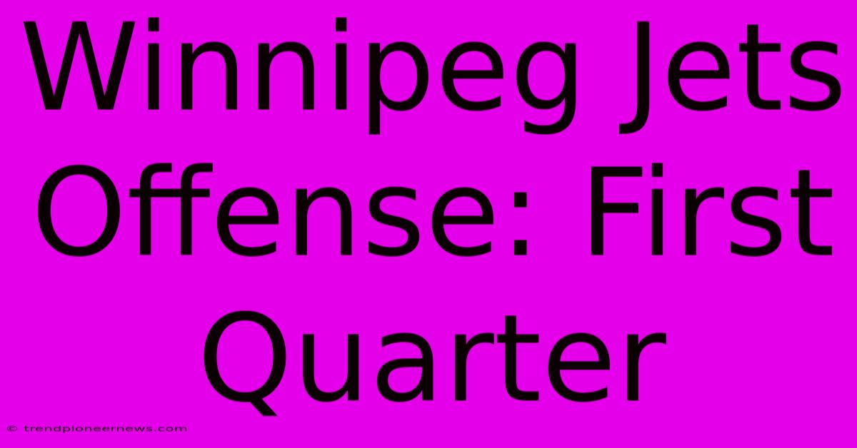 Winnipeg Jets Offense: First Quarter