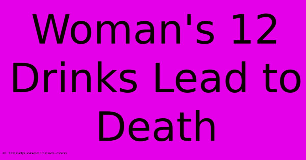 Woman's 12 Drinks Lead To Death