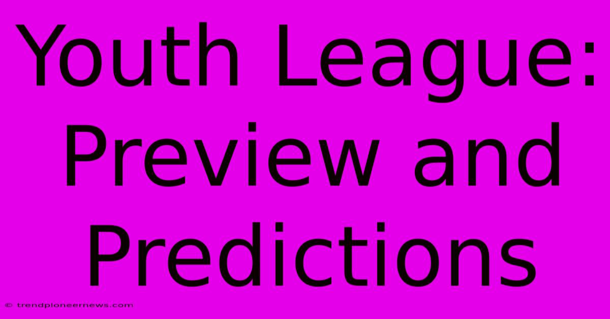 Youth League:  Preview And Predictions