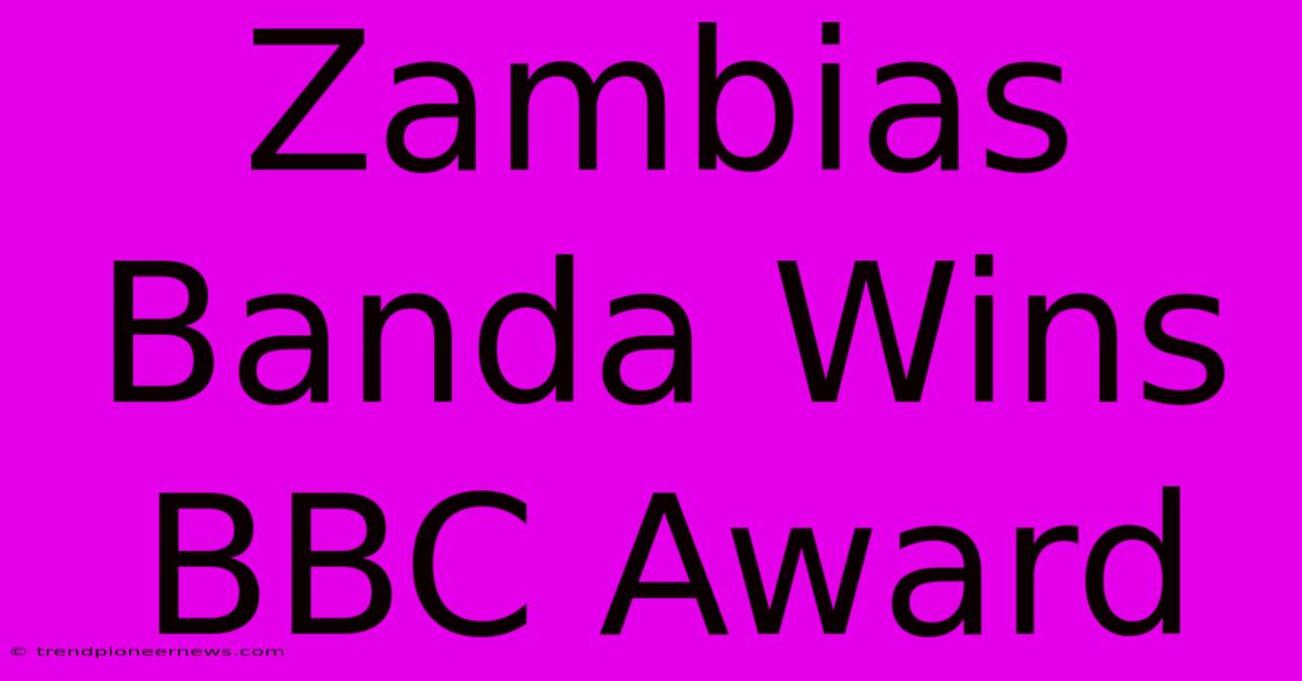 Zambias Banda Wins BBC Award